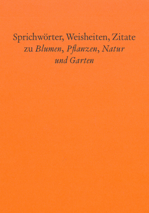 Sprichwörter, Weisheiten, Zitate zu Blumen, Pflanzen, Natur und Garten